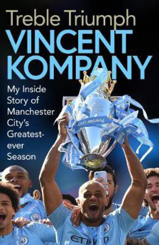 

Treble Triumph: My Inside Story of Manchester City's Greatest-ever Season, Hardcover Book, By: Vincent Kompany