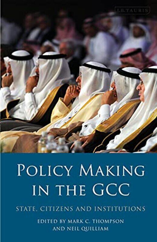 

PolicyMaking in the GCC by Neil Chatham House, UK QuilliamMark C King Faisal Center for Research and Islamic Studies, Saudi Arabia Thompson-Paperback