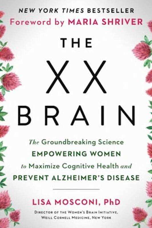 

The XX Brain: The Groundbreaking Science Empowering Women to Maximize Cognitive Health and Prevent A , Paperback by Mosconi, Lisa - Shriver, Maria