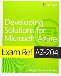 Exam Ref AZ-204 Developing Solutions for Microsoft Azure , Paperback by Santiago Munoz