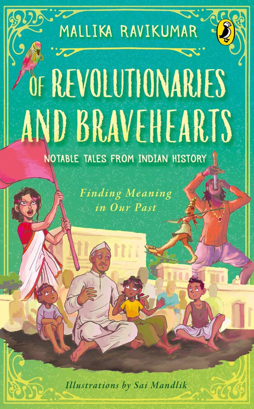 

Of Revolutionaries and Bravehearts: Notable Tales from Indian History: Finding Meaning in Our Past, Paperback Book, By: Mallika Ravikumar