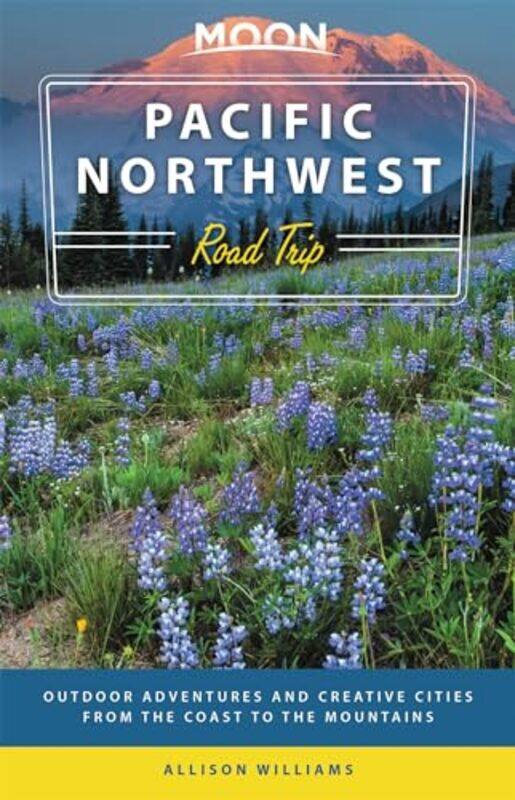 

Moon Pacific Northwest Road Trip Third Edition by Allison Williams-Paperback