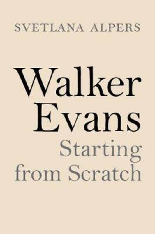 

Walker Evans: Starting from Scratch.Hardcover,By :Alpers, Svetlana