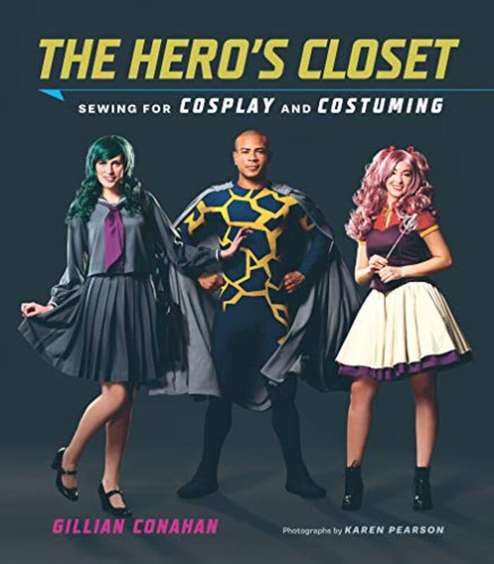The Hero's Closet: Sewing for Cosplay and Costuming, Paperback Book, By: Gillian Conahan