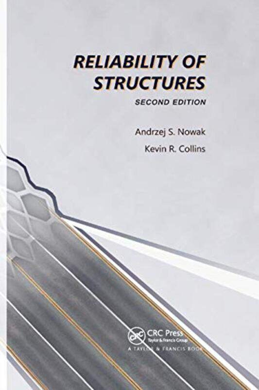 

Reliability of Structures by Andrzej S University of Nebraska-Lincoln, USA NowakKevin R University of Cincinnati Blue Ash College, Ohio, USA Collins-P