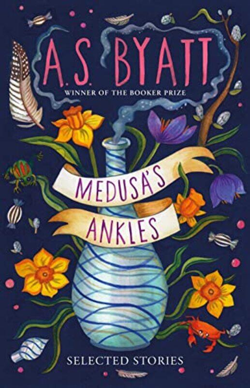 

Medusa’s Ankles by A S Byatt-Hardcover