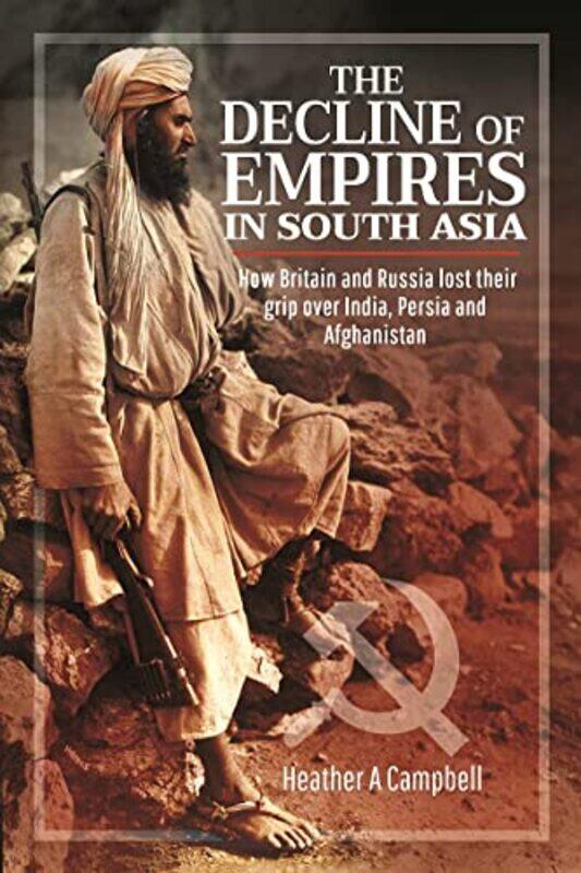 

The Decline of Empires in South Asia by Heather A Campbell-Hardcover