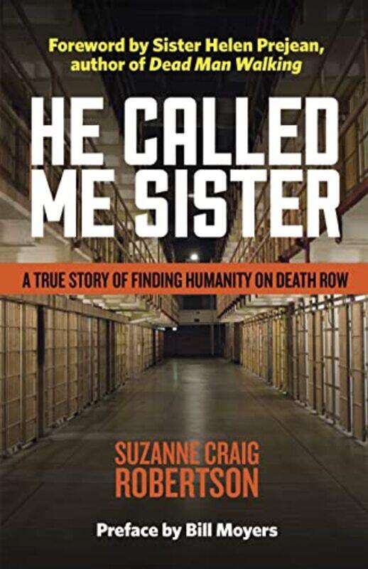 

He Called Me Sister A True Story Of Finding Humanity On Death Row by Robertson, Suzanne Craig - Prejean, Sister Helen - Moyers, Bill - Hardcover