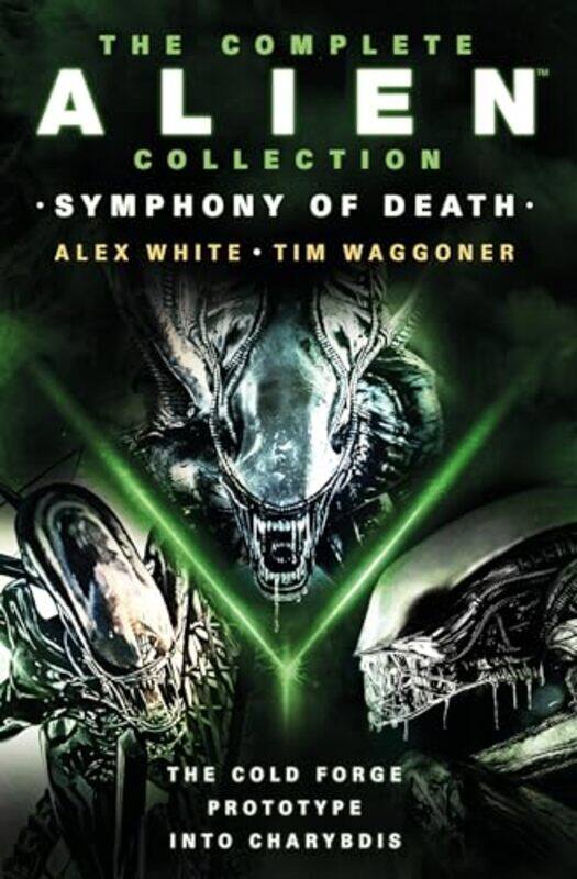 

The Complete Alien Collection Symphony Of Death The Cold Forge Prototype Into Charybdis by Alex WhiteTim Waggoner-Paperback