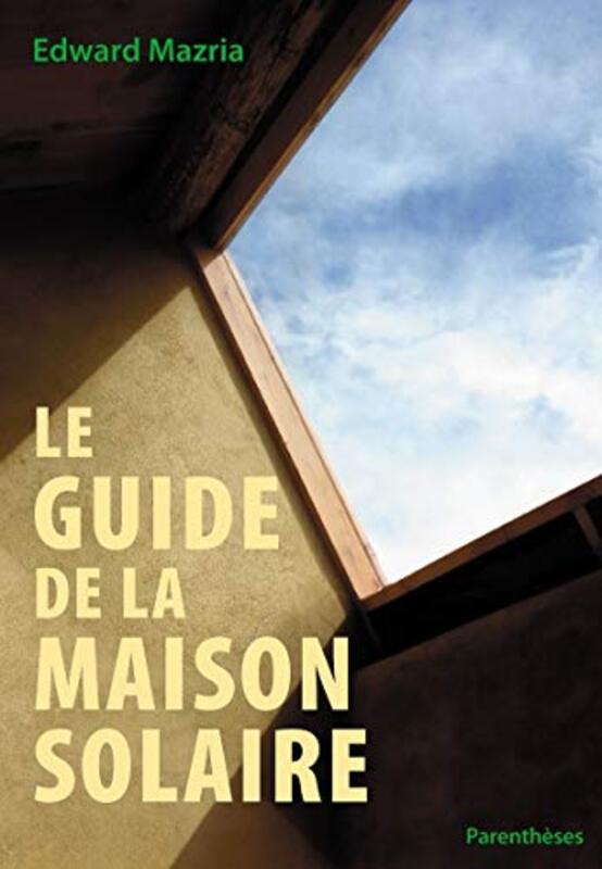 

Le guide de la maison solaire, Paperback, By: Edward Mazria