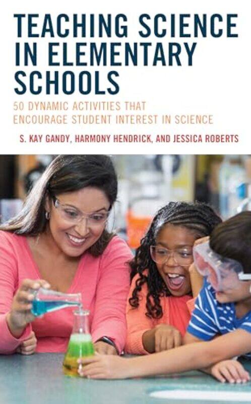 

Teaching Science in Elementary Schools by S Kay, Professor, School of Teac GandyHarmony HendrickJessica Roberts-Paperback