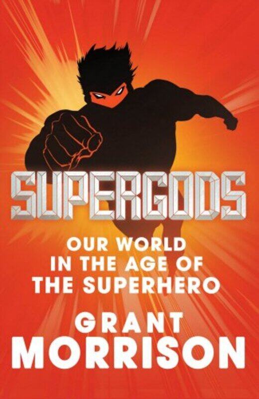 

Supergods: Our World in the Age of the Superhero, Hardcover, By: Grant Morrison