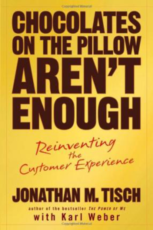 Chocolates on the Pillow Aren't Enough: Reinventing the Customer Experience, Hardcover Book, By: Jonathan M. Tisch