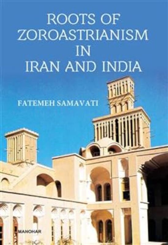 

Roots of Zoroastrianism in Iran and India by Fatemeh Samavati-Hardcover