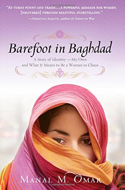 Barefoot in Baghdad: A Story of Identity-My Own and What It Means to Be a Woman in Chaos, Paperback Book, By: Manal Omar