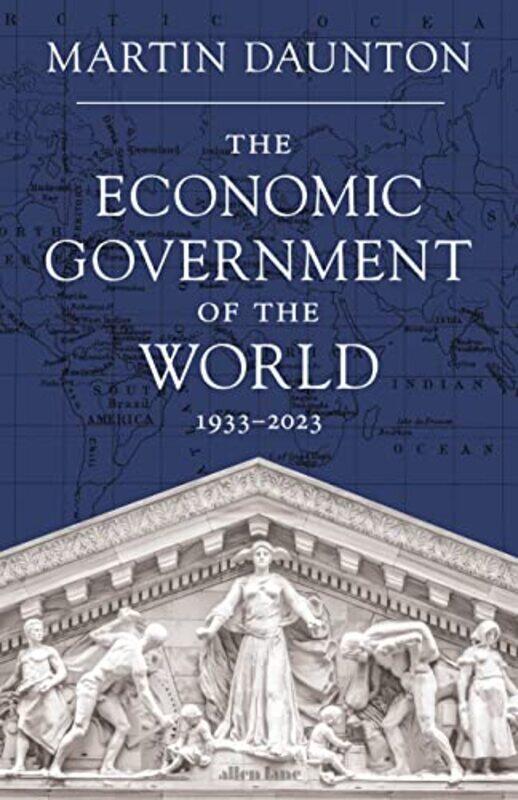 

The Economic Government of the World by Martin Daunton-Hardcover