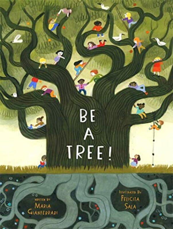 

Be a Tree!,Hardcover by Gianferrari, Maria - Sala, Felicita