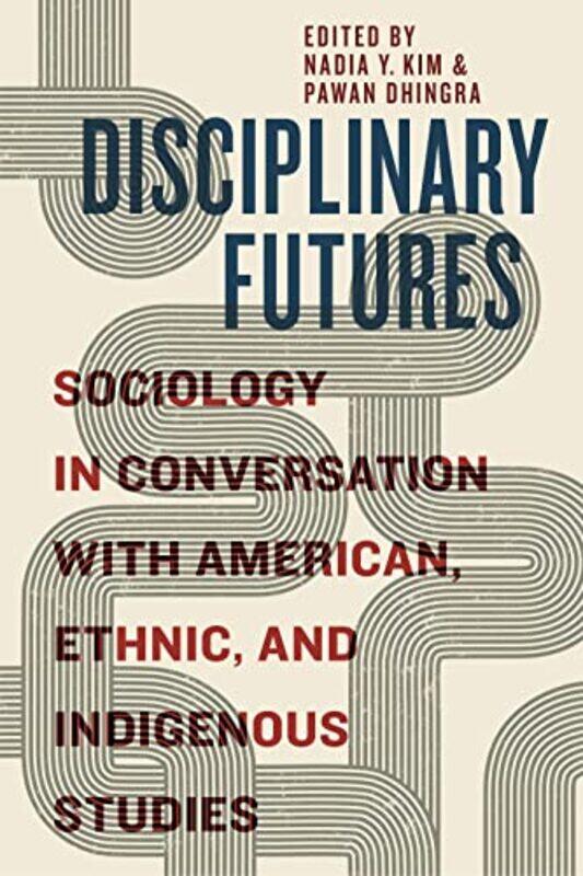 

Disciplinary Futures by Nadia Y KimPawan Dhingra-Paperback