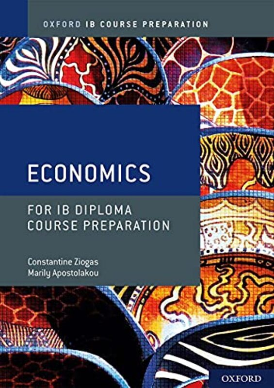 

Oxford Ib Diploma Programme Ib Course Preparation Economics Student Book by Marily (Author, Author) ApostolakouConstantine (Author, Author) Ziogas-Pap