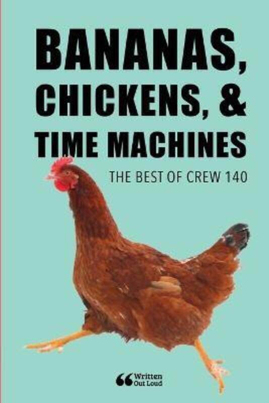

Bananas, Chickens, & Time Machines: The Best of Crew 140,Paperback,ByChopra, Avya