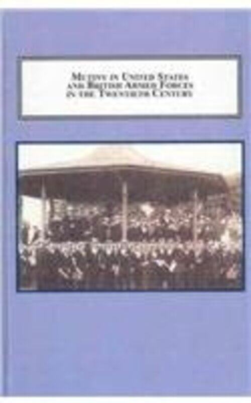 

Mutiny In United States And British Armed Forces In The Twentieth Century by James Wolfe-Hardcover