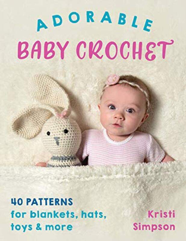 

Adorable Baby Crochet: 40 Patterns for Blankets, Hats, Toys & More Paperback by Simpson, Kristi