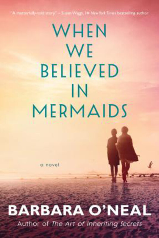 

When We Believed in Mermaids: a Novel, Paperback Book, By: Barbara O'Neal