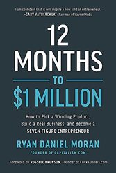 12 Months to $1 Million: How to Pick a Winning Product, Build a Real Business, and Become a Seven-Fi,Hardcover by Moran, Ryan Daniel - Brunson, Russell