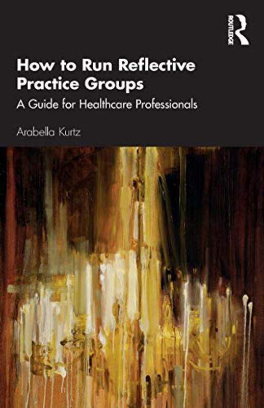 

How to Run Reflective Practice Groups by Arabella Kurtz-Paperback