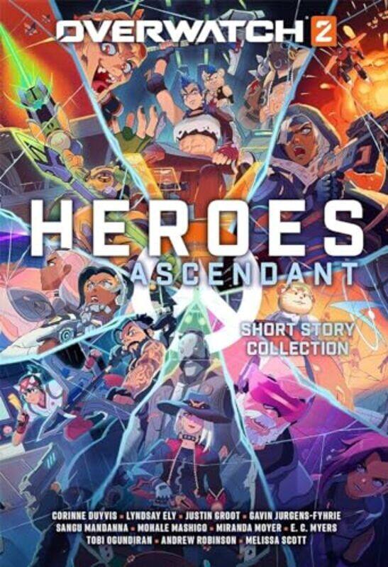 

Overwatch 2 Heroes Ascendant An Overwatch Story Collection By Duyvis, Corinne - Ely, Lyndsay - Groot, Justin - Jurgens-Fyhrie, Gavin - Mandanna, Sangu