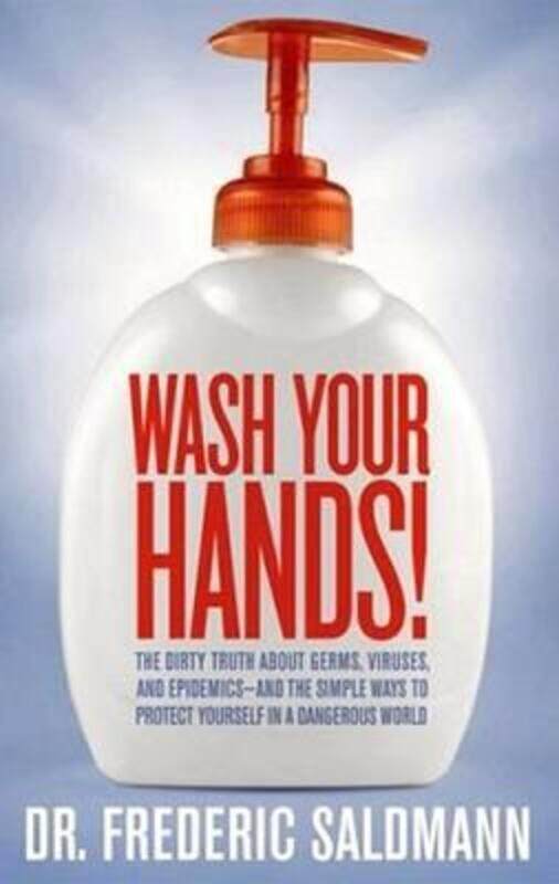 

Wash Your Hands!: The Dirty Truth About Germs, Viruses, & Epidemics,Paperback,ByFrederic Saldmann