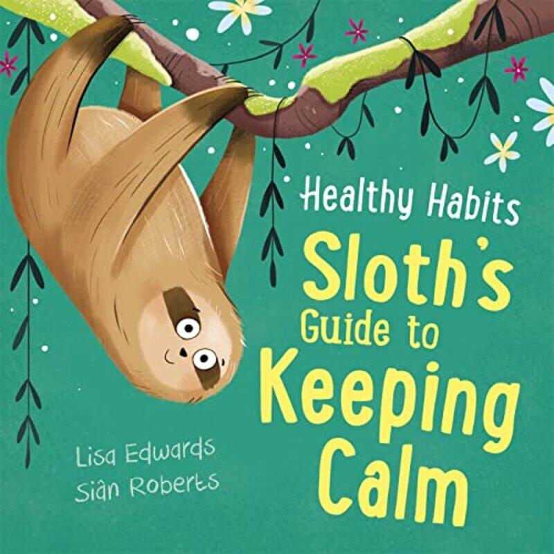 

Healthy Habits Sloths Guide to Keeping Calm by Lisa EdwardsSian Roberts-Hardcover