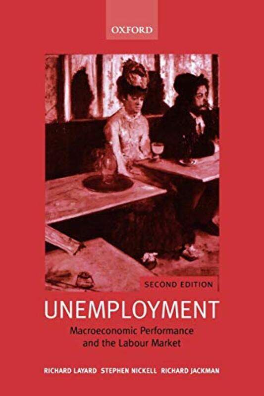 

Unemployment Macroeconomic Performance And The Labour Market by Layard, Richard (Head Of The Centre For Labour Economics, Head Of The Centre For Labou