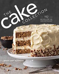 The Cake Collection: Over 100 Recipes For The Baking Enthusiast By Hoffman, Brian Hart Hardcover
