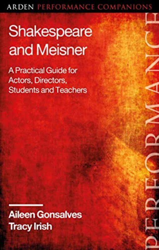 

Shakespeare And Meisner A Practical Guide For Actors Directors Students And Teachers by Gonsalves, Aileen (Independent Scholar, Uk) - Irish, Tracy (In