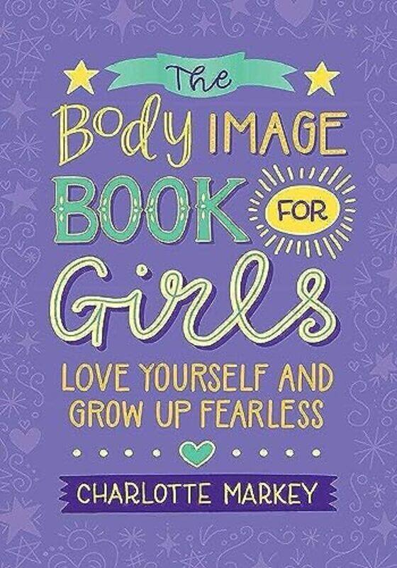 

The Body Image Book For Girls Love Yourself And Grow Up Fearless By Markey, Charlotte Paperback