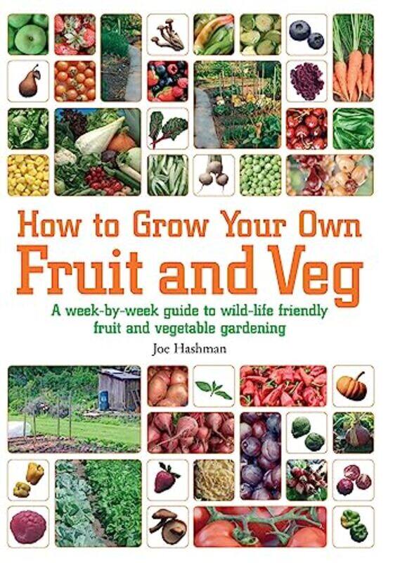 

How To Grow Your Own Fruit and Veg: A Week-by-week Guide to Wild-life Friendly Fruit and Vegetable G , Paperback by Hashman, Joe