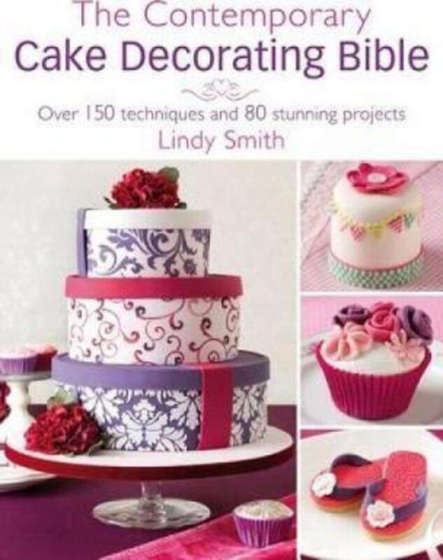 

The Contemporary Cake Decorating Bible: Creative Techniques, Resh Inspiration, Stylish Designs.Hardcover,By :Lindy Smith