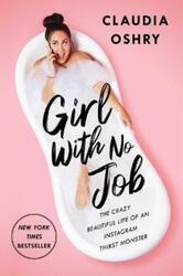 Girl with No Job: The Crazy Beautiful Life of an Instagram Thirst Monster.Hardcover,By :Oshry, Claudia