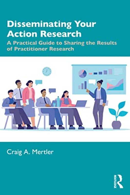 

Disseminating Your Action Research by Craig A Arizona State University, USA Mertler-Paperback