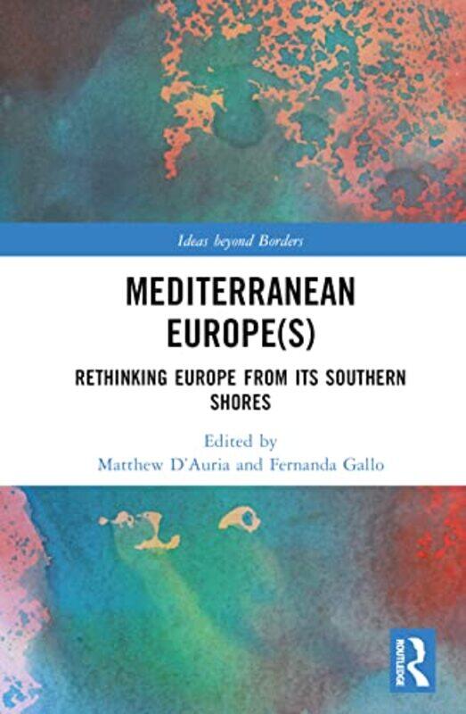 

Mediterranean Europes by Matthew University of East Anglia, UK D’AuriaFernanda University of Cambridge, UK Gallo-Hardcover