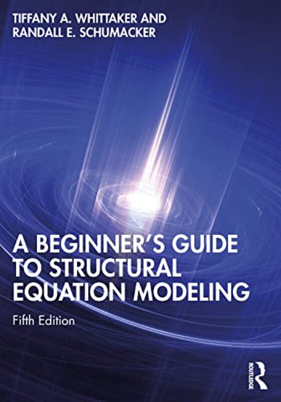 A Beginners Guide to Structural Equation Modeling by Tiffany A WhittakerRandall E University of Alabama, USA Schumacker-Paperback