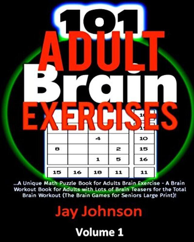 

101 Adult Brain Exercises: A Unique Math Puzzle Book for Adults Brain Exercise - A Brain Workout Boo,Paperback by Johnson, Jay