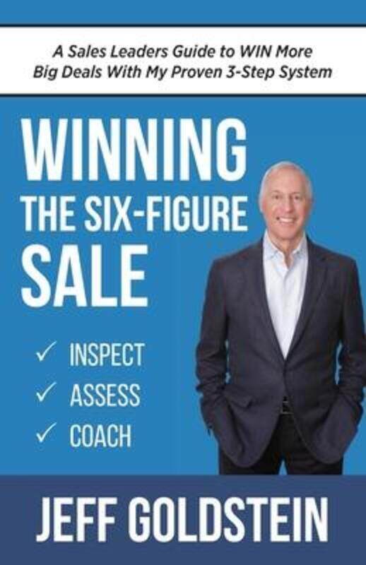 

Winning the Six-Figure Sale: A Sales Leaders Guide to WIN More Big Deals With My Proven 3-Step Syste,Paperback,ByGoldstein, Jeff