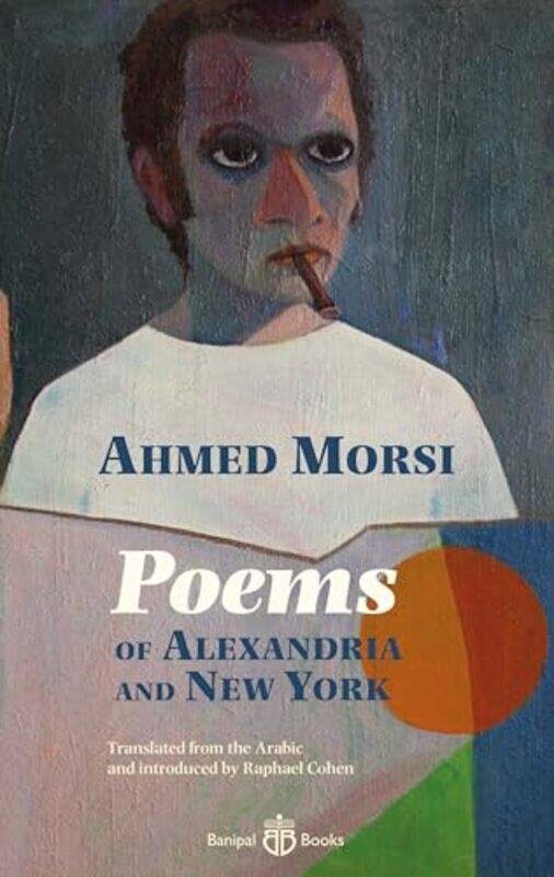 

Poems of Alexandria and New York by Ahmed MorsiRaphael Cohen-Paperback