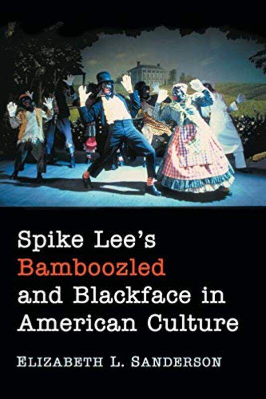 

Spike Lees Bamboozled and Blackface in American Culture by Elizabeth L Sanderson-Paperback