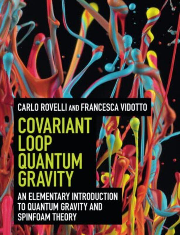 

Covariant Loop Quantum Gravity An Elementary Introduction To Quantum Gravity And Spinfoam Theory By Rovelli Carlo Universite Daixmarseille Vidotto Fra