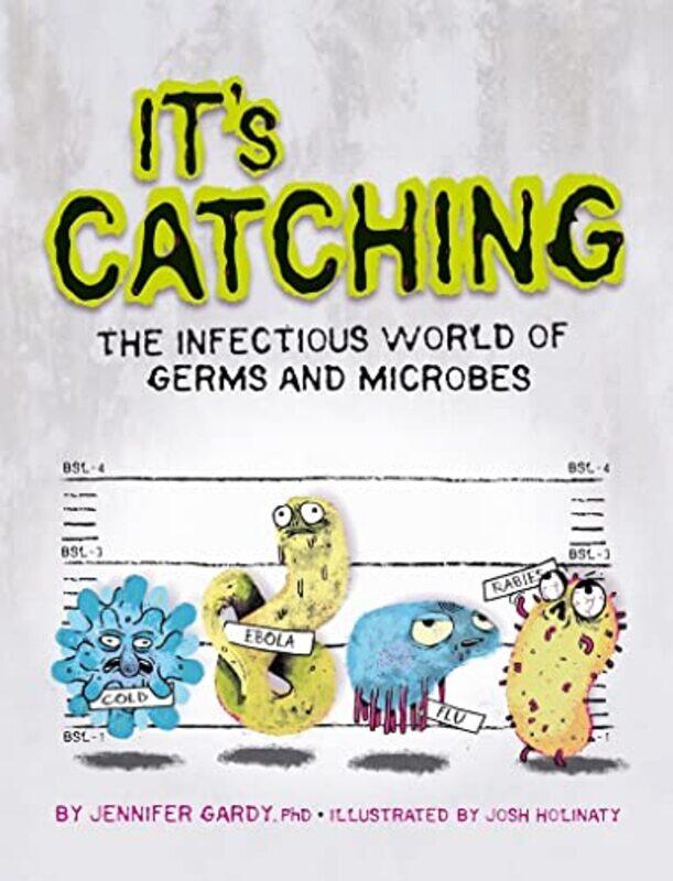 

Its Catching The Infectious World Of Germs And Microbes by Gardy, Jennifer - Holinaty, Josh - Paperback