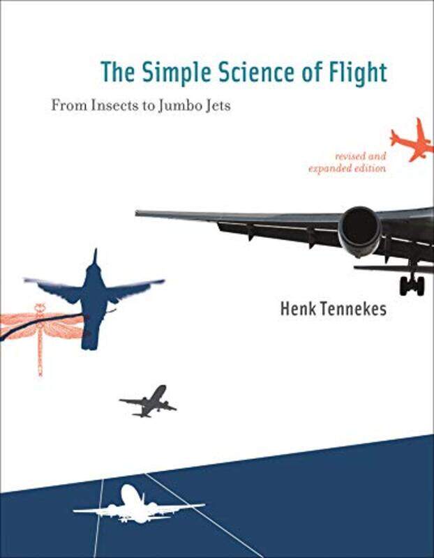 

The Simple Science of Flight: From Insects to Jumbo Jets , Paperback by Henk Tennekes