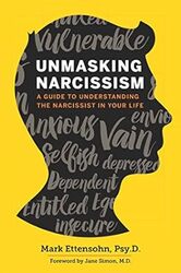 Unmasking Narcissism A Guide To Understanding The Narcissist In Your Life